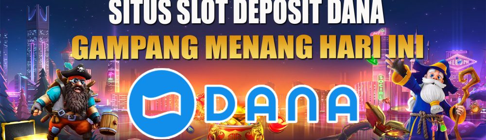 Daftar Situs Slot Deposit Dana Terakhir Tanpa ada Potongan